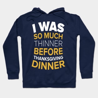 I Was So Much Thinner Before Thanksgiving T-shirt Hoodie